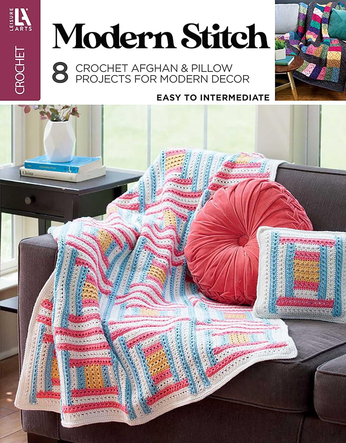 Modern Stitch Crochet: 8 Crochet Afghan & Pillow Projects for Modern Decor