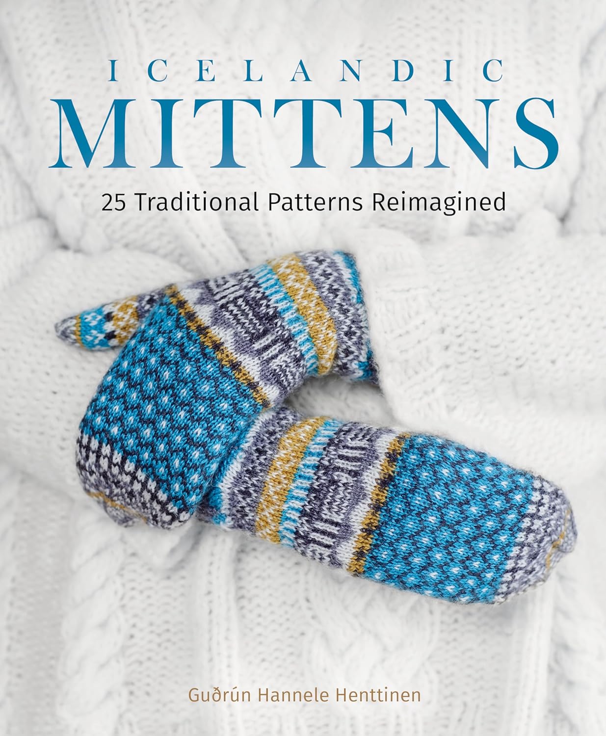 Icelandic Mittens: 25 Traditional Patterns Reimagined