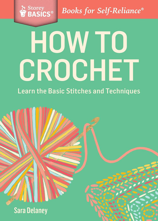 How to Crochet: Learn the Basic Stitches and Techniques.