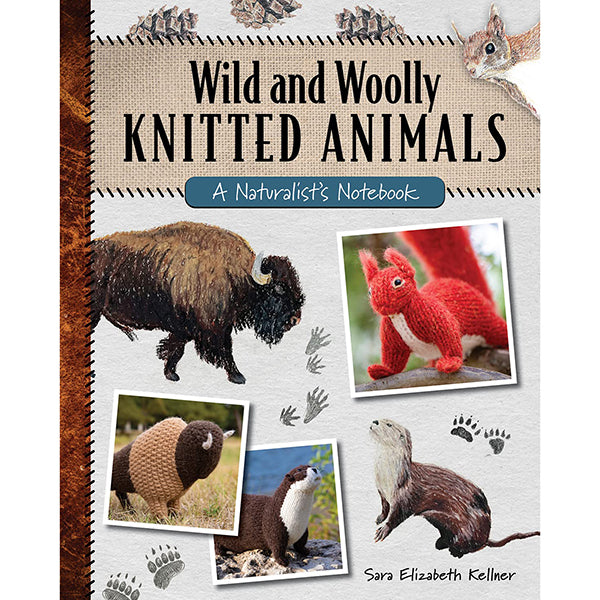 Wild and Woolly Knitted Animals: A Naturalist's Notebook